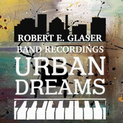 Robert Eugene Glaser - Urban Dreams: Band Recordings (2023)
