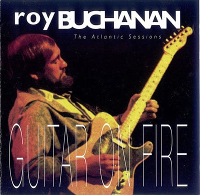 Roy Buchanan - The Atlantic Sessions: Guitar On Fire (1993)