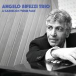 Angelo Bifezzi Trio - A caress on your face (2023)
