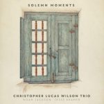 Christopher Lucas Wilson Trio - Solemn Moments (2023)