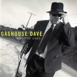 Gashouse Dave - Way Too Cool (2002)