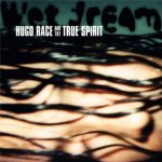 Hugo Race & The True Spirit - Wet Dream (1997)