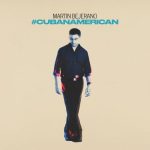 Martin Bejerano - #CubanAmerican (2022)