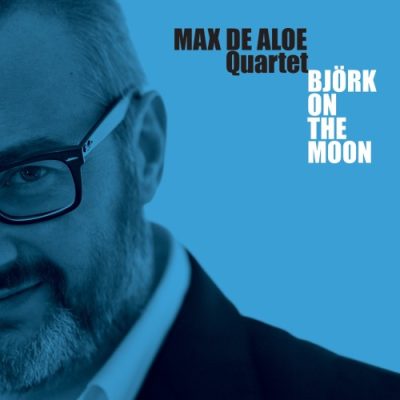 Max De Aloe Quartet - Björk On the Moon (2012)