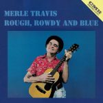 Merle Travis - Rough, Rowdy & Blue (2023)