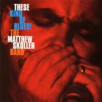 The Matthew Skoller Band - These Kind of Blues! (2005)
