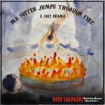 Bob Salmieri Bastarduna Quintet - Ma Sister Jumps Through Fire: A Jazz Drama (2023)