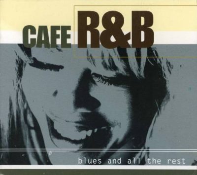 Cafe R&B - Blues And All The Rest (2002)