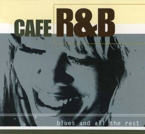 Cafe R&B - Blues And All The Rest (2002)