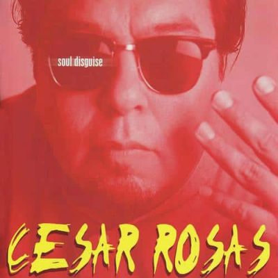 Cesar Rosas - Soul Disguise (1999)