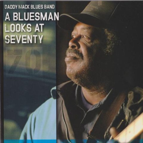 Daddy Mack Blues Band - A Bluesman Looks at Seventy (2015)