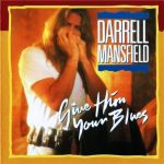 Darrell Mansfield - Give Him Your Blues (1992)