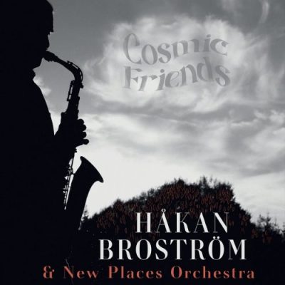 Hakan Brostrom & New Places Orchestra - Cosmic Friends (2023)