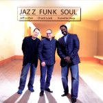 Jeff Lorber, Chuck Loeb, Everette Harp - Jazz Funk Soul (2014)