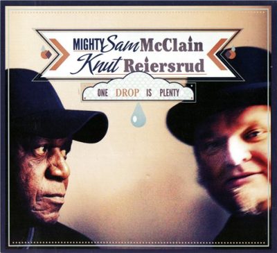 Mighty Sam McClain and Knut Reiersrud - One Drop is Plenty (2011)