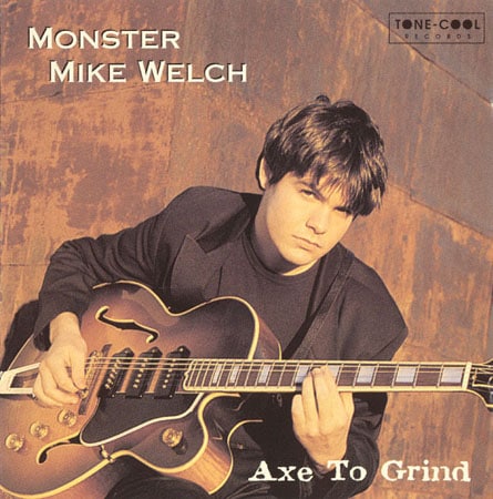 Monster Mike Welch - Axe To Grind (1997)