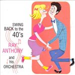 Ray Anthony - Swing Back to the 40's (1991)