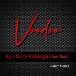Ryan Neville & Midnight Blues Band - Voodoo Masters (Album Remix) (2023)
