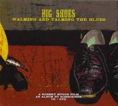 Scissormen - Big Shoes: Walking and Talking the Blues (2012)