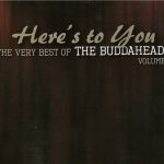 The Buddaheads - Here's to You: The Very Best of the Buddaheads Vol. 1 (2013)