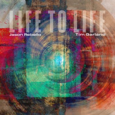Tim Garland and Jason Rebello - Life to Life (2023)