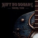 Ain’t No Square - Taking Time (2023)