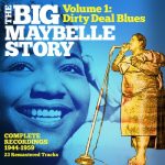 Big Maybelle - The Big Maybelle Story Volume One: Dirty Deal Blues (2023)