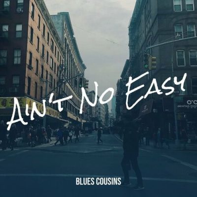 Blues Cousins - Ain't No Easy (2023)