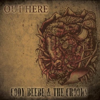 Cody Beebe & The Crooks - Out Here (2013)