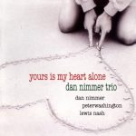 Dan Nimmer Trio - Yours Is My Heart Alone (2008)