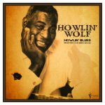 Howlin' Wolf - Howlin' Blues Selected A & B Sides 1951-1962 (2023)