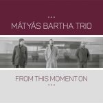 Matyas Bartha Trio - From This Moment On (2023)