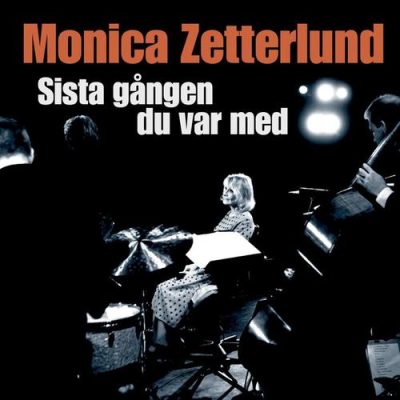 Monica Zetterlund - Sista gangen du var med (2006)