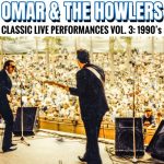 Omar And The Howlers - Classic Live Performances, Vol. 3: 1990's (2023)