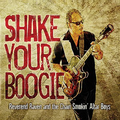 Reverend Raven & The Chain Smokin' Altar Boys - The Shake Your Boogie (2010)