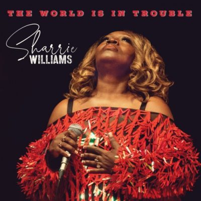 Sharrie Williams - The World Is In Trouble (2023)