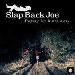 Slap Back Joe - Singing My Blues Away (2023)