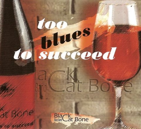 Black Cat Bone Blues Band - Too Blues To Succeed (2006)