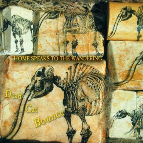 Dead Cat Bounce - Home Speaks to the Wandering (2004)
