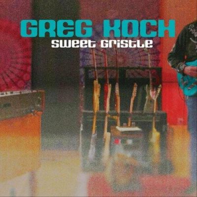 Greg Koch - Sweet Gristle (2023)