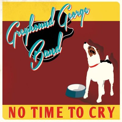 Greyhound George Band - No Time To Cry (2023)