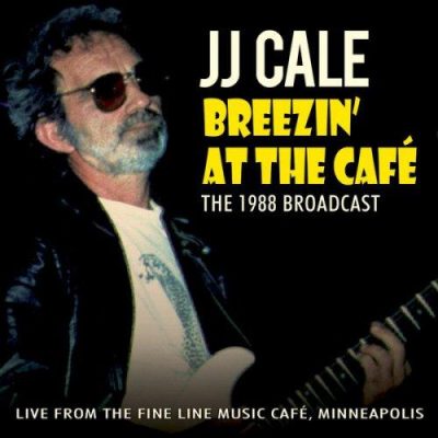 J.J. Cale - Breezin' At The Café (The 1988 Broadcast) (2013)
