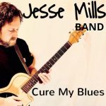 Jesse Mills Band - Cure My Blues (2023)