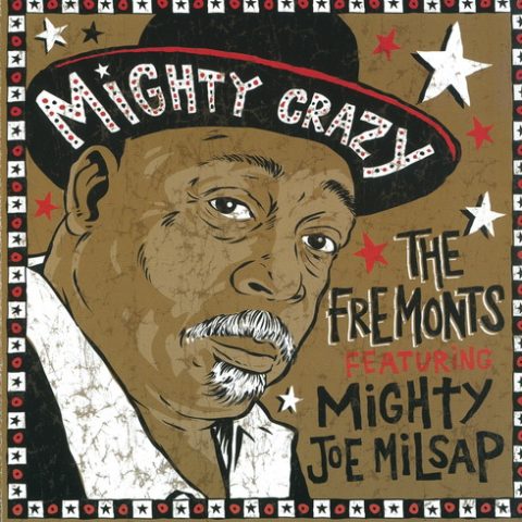 The Fremonts feat. Mighty Joe Milsap - Mighty Crazy (2005)