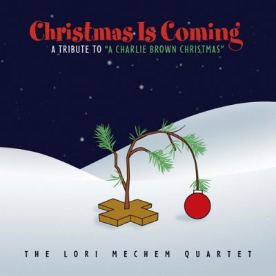 The Lori Mechem Quartet - Christmas Is Coming: A Tribute To “A Charlie Brown Christmas” (2011)
