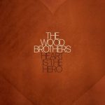 The Wood Brothers - Heart is the Hero (2023)