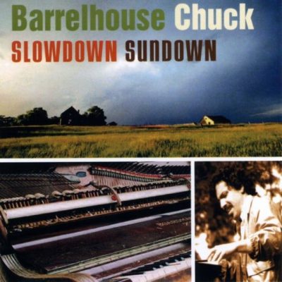 Barrelhouse Chuck - Slowdown Sundown (2005/2009)