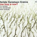 Iiro Rantala, Lars Danielsson, Peter Erskine - How Long Is Now? (2016)
