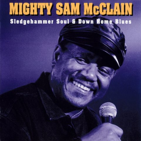 Mighty Sam McClain - Sledgehammer Soul & Down Home Blues (1996)