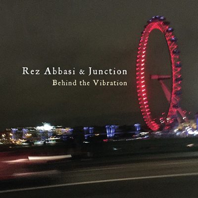 Rez Abbasi & Junction - Behind the Vibration (2016)